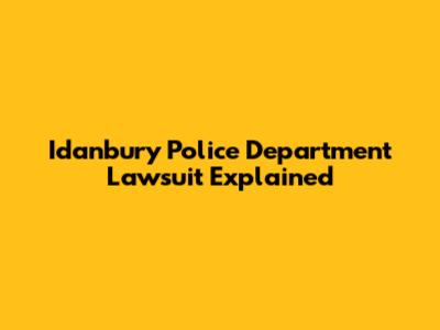 Idanbury Police Department Lawsuit Explained