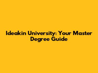 Ideakin University: Your Master Degree Guide