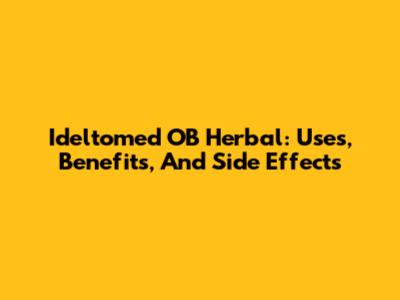 Ideltomed OB Herbal: Uses, Benefits, And Side Effects
