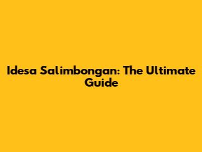 Idesa Salimbongan: The Ultimate Guide