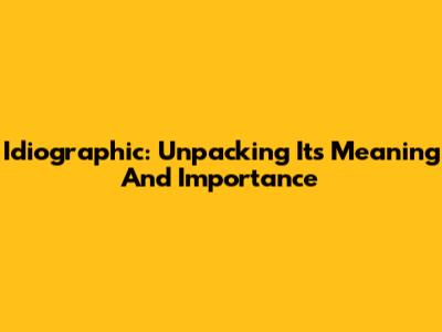 Idiographic: Unpacking Its Meaning And Importance