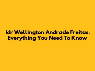Idr Wellington Andrade Freitas: Everything You Need To Know