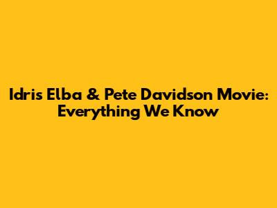 Idris Elba & Pete Davidson Movie: Everything We Know