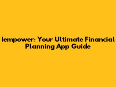 Iempower: Your Ultimate Financial Planning App Guide