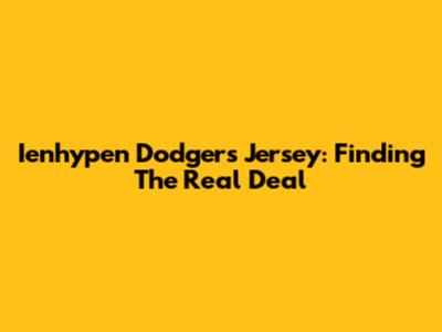 Ienhypen Dodgers Jersey: Finding The Real Deal