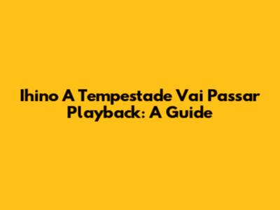 Ihino A Tempestade Vai Passar Playback: A Guide