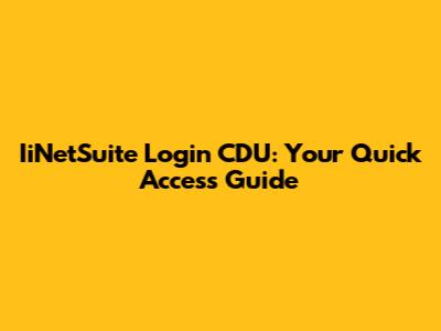 IiNetSuite Login CDU: Your Quick Access Guide