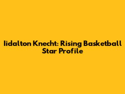 Iidalton Knecht: Rising Basketball Star Profile