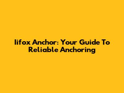Iifox Anchor: Your Guide To Reliable Anchoring