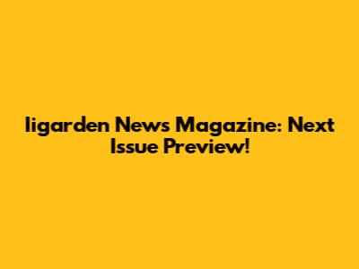 Iigarden News Magazine: Next Issue Preview!
