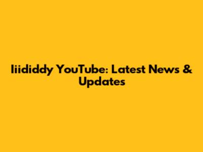 Iiididdy YouTube: Latest News & Updates