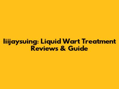 Iiijaysuing: Liquid Wart Treatment Reviews & Guide