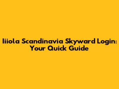 Iiiola Scandinavia Skyward Login: Your Quick Guide