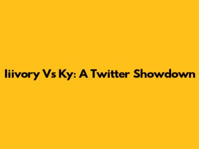 Iiivory Vs Ky: A Twitter Showdown