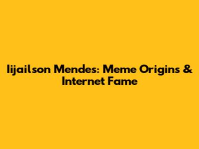 Iijailson Mendes: Meme Origins & Internet Fame