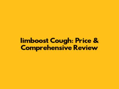 Iimboost Cough: Price & Comprehensive Review
