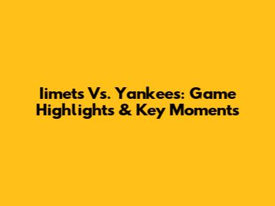 Iimets Vs. Yankees: Game Highlights & Key Moments