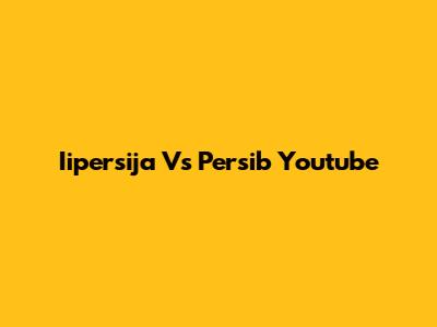 Iipersija Vs Persib Youtube