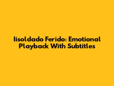 Iisoldado Ferido: Emotional Playback With Subtitles