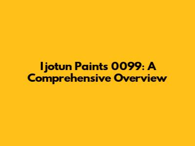Ijotun Paints 0099: A Comprehensive Overview