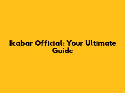 Ikabar Official: Your Ultimate Guide