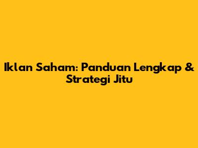 Iklan Saham: Panduan Lengkap & Strategi Jitu