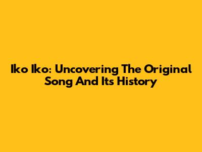 Iko Iko: Uncovering The Original Song And Its History