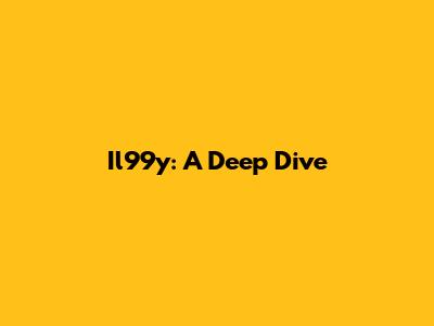 Il99y: A Deep Dive