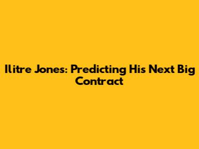 Ilitre Jones: Predicting His Next Big Contract