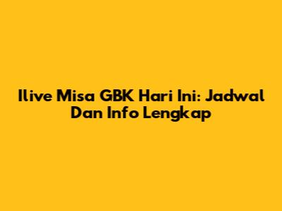 Ilive Misa GBK Hari Ini: Jadwal Dan Info Lengkap