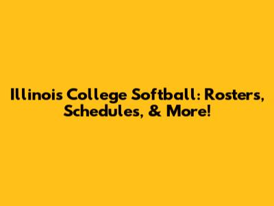 Illinois College Softball: Rosters, Schedules, & More!