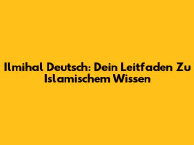 Ilmihal Deutsch: Dein Leitfaden Zu Islamischem Wissen