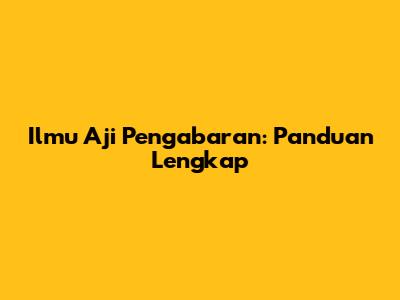 Ilmu Aji Pengabaran: Panduan Lengkap