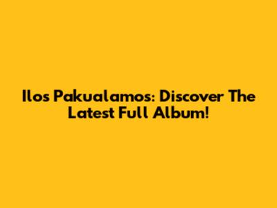 Ilos Pakualamos: Discover The Latest Full Album!