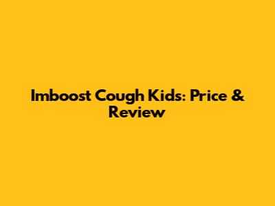 Imboost Cough Kids: Price & Review