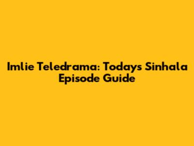 Imlie Teledrama: Today's Sinhala Episode Guide