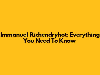 Immanuel Richendryhot: Everything You Need To Know