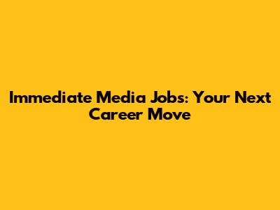 Immediate Media Jobs: Your Next Career Move