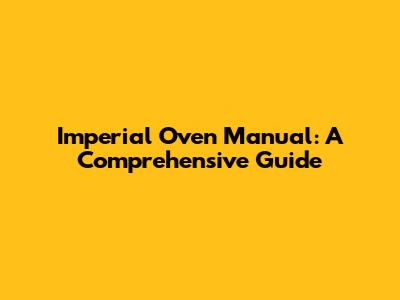 Imperial Oven Manual: A Comprehensive Guide
