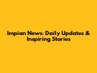 Impian News: Daily Updates & Inspiring Stories