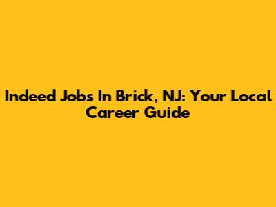 Indeed Jobs In Brick, NJ: Your Local Career Guide