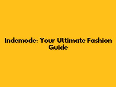 Indemode: Your Ultimate Fashion Guide