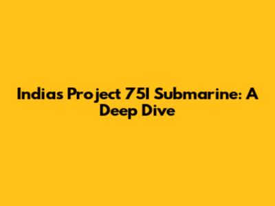 India's Project 75I Submarine: A Deep Dive