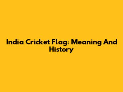 India Cricket Flag: Meaning And History