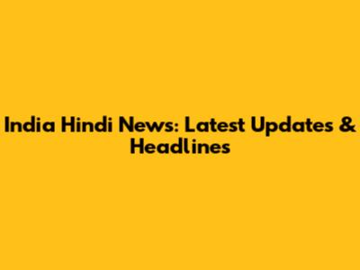 India Hindi News: Latest Updates & Headlines