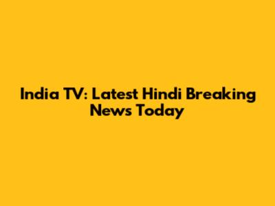India TV: Latest Hindi Breaking News Today