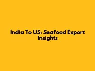 India To US: Seafood Export Insights