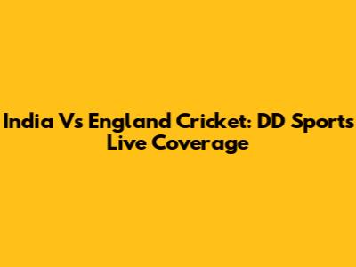 India Vs England Cricket: DD Sports Live Coverage