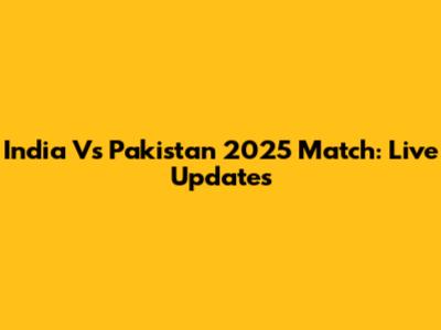 India Vs Pakistan 2025 Match: Live Updates