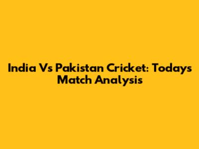 India Vs Pakistan Cricket: Today's Match Analysis